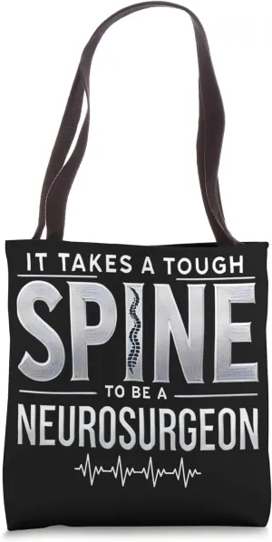 Funny It Takes A Tough Spine To Be A Neurosurgeon Doctor Tote Bag